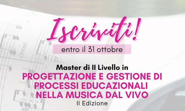 Master di II Livello in Progettazione e gestione di processi educazionali nella musica dal vivo.